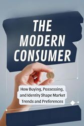The Modern Consumer: How Buying, Possessing, and Identity Shape Market Trends and Preferences
