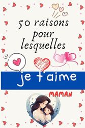 50 raisons pour lesquelles je t’aime, maman Un livre tendre à remplir pour lui dire tout votre amour: Offrez à votre maman un cadeau unique et personnalisé, qui restera gravé dans son cœur ❤️