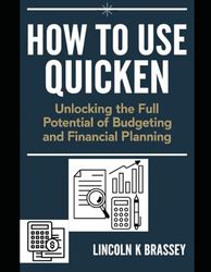 How to Use Quicken: Unlocking the Full Potential of Budgeting and Financial Planning