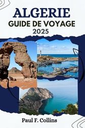 ALGÉRIE GUIDE DE VOYAGE: Tout ce que vous devez savoir pour vivre un voyage incroyable, de l'hébergement aux plats en passant par les conseils de transport.