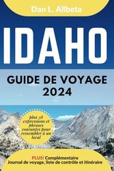 IDAHO Guide de voyage 2024: Pour les couples et les voyageurs seuls souhaitant découvrir des monuments emblématiques et des attractions ... et une liste de contrôle de 7 jours.