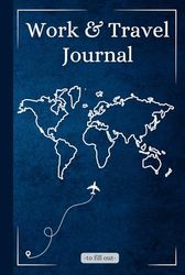 Work and Travel Journal - Your personal travel diary: Plan, experience, document and reflect on your unforgettable journey - perfect for travelers, backpackers & globetrotters