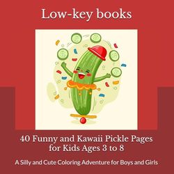 Pickle Coloring Book 40 Funny and Kawaii Pickle Pages for Kids Ages 3 to 8: A Silly and Cute Coloring Adventure for Boys and Girls