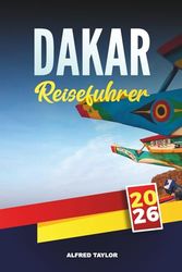 DAKAR REISEFÜHRER 2025: Der ultimative Reiseführer für Senegals pulsierende Hauptstadt mit Top-Attraktionen, lokaler Küche, Stränden, Kultur und Insidertipps