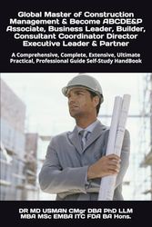 Global Master of Construction Management & Become ABCDE&P Associate, Business Leader, Builder, Consultant Coordinator Director Executive leader & ... Professional Guide Self-Study HandBook