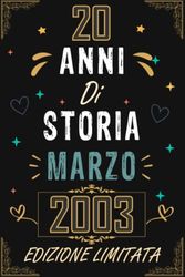 TACCUINO, 20 ANNI DI STORIA MARZO 2003 EDIZIONE LIMITATA: Regali Compleanno Uomo e Donna, 20 Anni di Compleanno Regalo Uomo e Donna 20 Anni, Regalo per lui/lei, Taccuino da 120 pagine