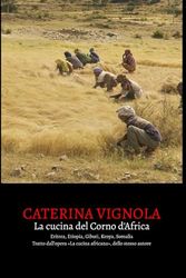 La cucina del Corno d'Africa: Storia, piatti, ricette