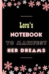 Lora's Notebook To Manifest Her Dreams: Personalized Name Journal for girls and women named Lora