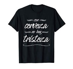 Con Cerveza No Hay Tristeza - Regalos con Frases de Cerveza Camiseta