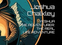 YESHUA THE ADVENTURER: THE REAL LIFE ADVENTURE