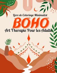 Minimalist Boho Livre de Coloriage: 50 pages de coloriage bohème abstrait pour une expérience de coloriage unique et relaxante qui stimulera votre créativité et soulagera votre stress!