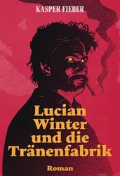 Lucian Winter und die Tränenfabrik