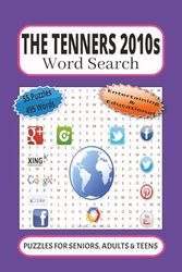The Tenners 2010s Word Search: 55 Word searches Puzzles about the 2010s | 6X9 inches, 110 pages, 495 words |The Perfect, Entertaining & Educational Gift for all family