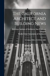 The California Architect and Building News: V.7:1(Jan. 1886)-v.10:10(Oct. 1889)