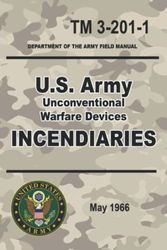 U.S. Army Unconventional Warfare Devices Incendiaries: TM 3-201-1