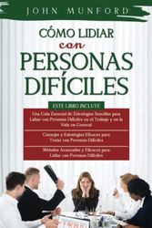 Cómo Lidiar con Personas Difíciles: 3 Libros en 1 - Estrategias Efectivas para Tratar con Personas Difíciles + Métodos Avanzados para Tratar con Personas Difíciles