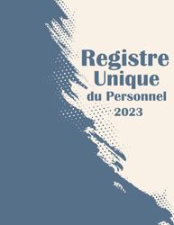 Registre Unique du Personnel 2023: Cahier obligatoire pour la gestion du personnel (salariés et stagiaires) 110 Fiches Grand Format à Remplir