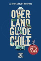Overland Guide to Chile: 23 Route Circuits With Maps