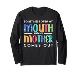 Sometimes I Open My Mouth & My Mother Comes Out Mother's Day Maglia a Manica