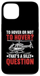 To Hover or Not to Hover That’s a Silly Question Helicopter Case for iPhone 13