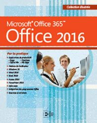 Office 2016: Microsoft Office 365. Par la pratique.
