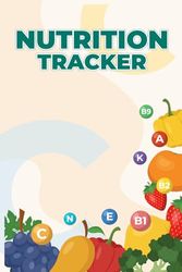 Nutrition Tracker: This Book will Help to Track Your Meals Protein, Calories, Fat, Sodium, Fiber, Sugars, Carbs