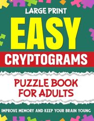Easy Cryptograms Puzzle Book for Adults: Improve Memory And Keep Your Brain Active With These Easy And Engaging Large Print Cryptograms with Answers| Easy Puzzle Activity For Adults And Beginners