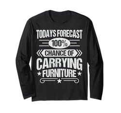 100% Chance of carrying furniture - Furniture Mover Long Sleeve T-Shirt