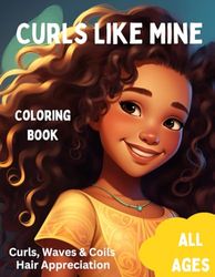 Curls Like Mine Coloring Book: Curly, Wavy, and Coils Hair Appreciation Coloring Book