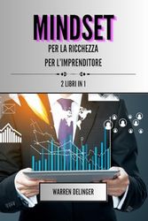 Mindset per la ricchezza + mindset per l'imprenditore: 2 libri in 1