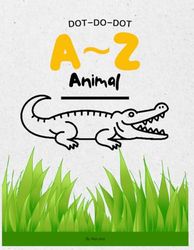 DOT TO DOT A〜Z Animals: Connect the Dots Puzzle Fun for Kids Ages 4-8 | Learn Alphabet Letters and Animals from A to Z