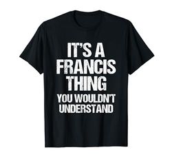 Es una cosa de Francis (No lo entenderías) - Fun Francis Camiseta
