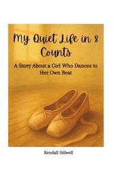 My Quiet Life in 8 Counts: A Story About a Girl Who Dances to Her Own Beat