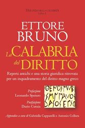 La Calabria del diritto. Reperti antichi e una storia giuridica ritrovata per un inquadramento del diritto magno greco. Trilogia della Calabria (Vol. 1)