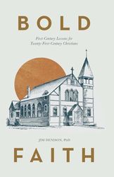 Bold Faith: First-Century Lessons for Twenty-First-Century Christians