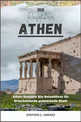 ATHEN REISEFÜHRER: Athen Enthüllt: Ein Reiseführer für Griechenlands pulsierende Stadt