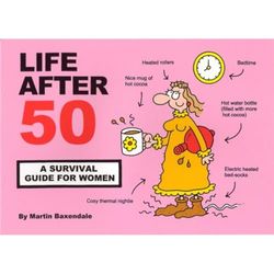 Life After 50: A Survival Guide for Women
