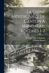 La Chine Méridionale De Canton À Mandalay, Volumes 1-2