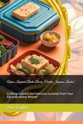 Anime-Inspired Bento Boxes: Creative Japanese Lunches": Crafting Colorful and Delicious Lunches from Your Favorite Anime Worlds”