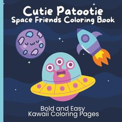 Cutie Patootie Space Friends Coloring Book: Bold and Easy Kawaii Coloring Pages