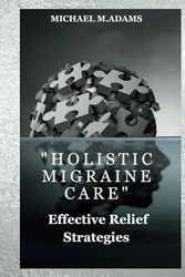 "Holistic Migraine Care": "Effective Relief Strategies"