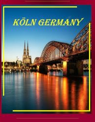 The Amazing City in Germany, Köln: Cool Pictures That Create an Idea for You About an Amazing Area, Buildings style, Cultural Religious ... All Travels, Hiking and Pictures Lovers.