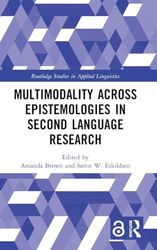 Multimodality across Epistemologies in Second Language Research (Routledge Studies in Applied Linguistics)