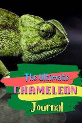 The Ultimate Chameleon Journal: Routine Pets Care Log Book Daily Weekly Monthly Checklist With Medical Vaccination | Veterinarian Record Book All Important Details Of Your Pets