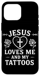 Jesus Loves Me And My Tattoos Case for iPhone 16 Pro Max