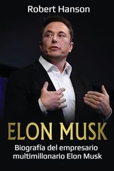 Elon Musk: Biografía del empresario multimillonario Elon Musk