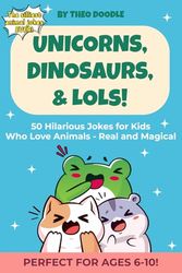 Unicorns, Dinosaurs & LOLs!: 50 Hilarious Jokes for Kids Who Love Animals — Real and Magical!