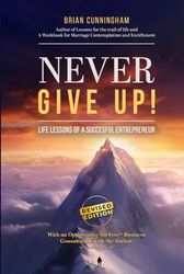 Never Give Up!: Life Lessons of a Successful Entrepreneur