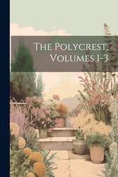 The Polycrest, Volumes 1-3