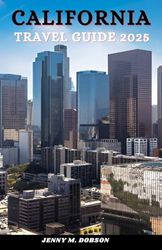 CALIFORNIA TRAVEL GUIDE 2025: "The Golden State Unlocked, Plan Smarter, Travel Better –Hidden Gems, Must-See Spots & Insider Secrets"